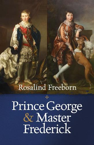 Prince George and Master Frederick - The Secret Son of George III In this guest post, author Rosalind Freeborn describes her upcoming book on Frederick Blomberg - George III's secret son